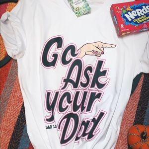 Go ask your Dad tee